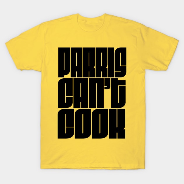 PARRIS CAN'T COOK BLACK T-Shirt by Spawn On Me Podcast